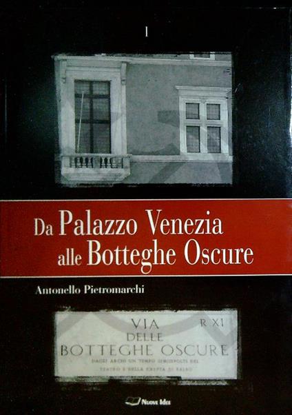 Da Palazzo Venezia alle Botteghe Oscure. 3 Volumi - Antonello Pietromarchi - copertina