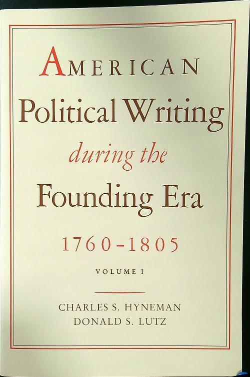 American Political Writing During the Founding Era, 1760-1805, Vol. 1