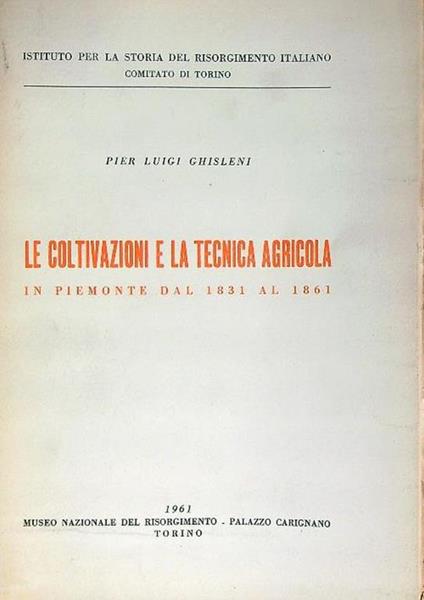 Le coltivazioni e la tecnica agricola in Piemonte - Pier Luigi Ghisleni - copertina