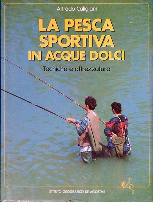 La pesca sportiva in acqua dolci - Alfredo Caligiani - copertina