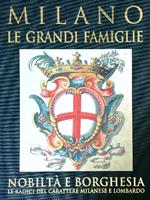 Milano. Le grandi famiglie. Nobiltà e borghesia. Le radici del carattere milanese e lombardo