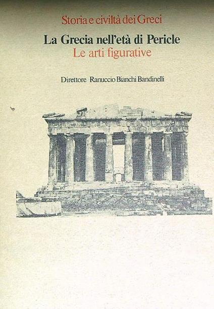 La grecia nell'eta' di Pericle. Le arti figurative - copertina