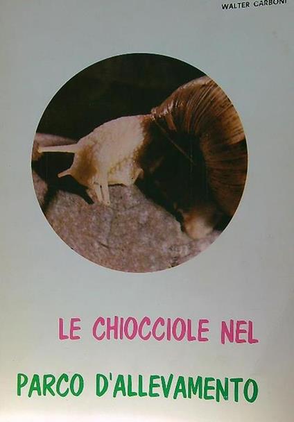 Le chiocciole nel Parco d'allevamento - Walter Carboni - copertina