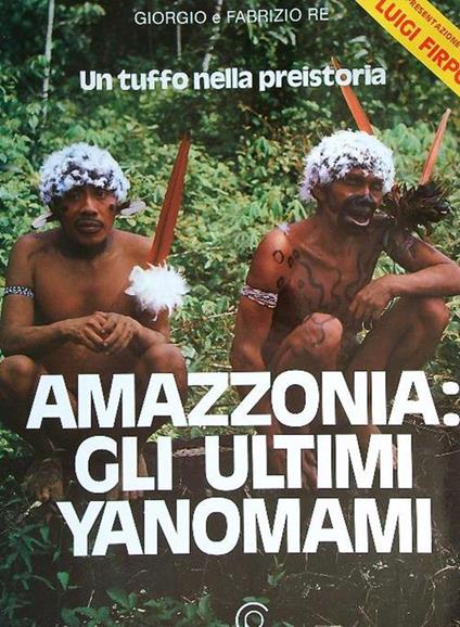 Amazzonia: gli ultimi Yanomami - Giorgio Re - copertina