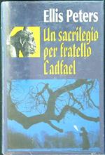 Un sacrilegio per fratello Cadfael