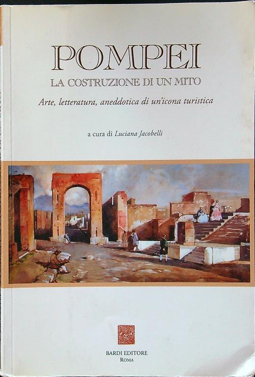 Pompei: la costruzione di un mito - Luciana Jacobelli - copertina