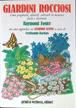 Giardini rocciosi. Come progettarli, allestirli, coltivarli in maniera facile e divertente. Con una appendice sui giardini alpini