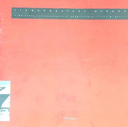 Riconnessioni urbane. 1 Workshop internazionale di architettura - copertina