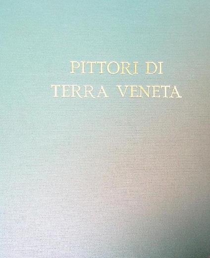 Pittori di Terra Veneta. Mario Disertori - Nino Springolo - Orazio Pigato - Fulvio Pendini - Guido Perocco - copertina