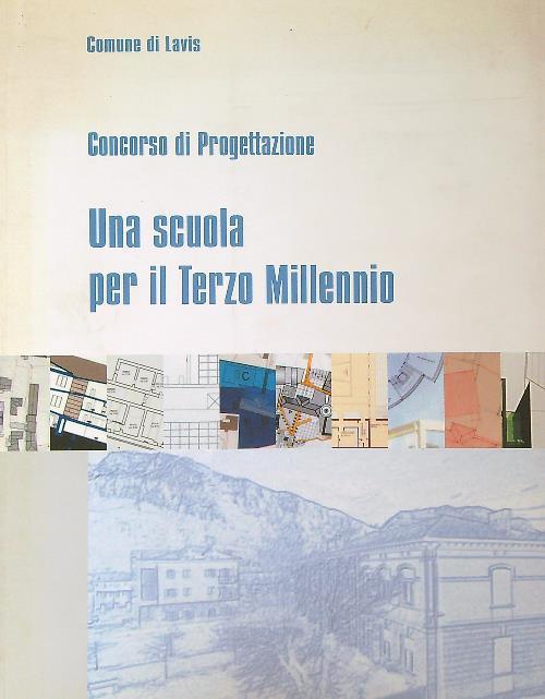 Concorso di Progettazione. Una scuola per il Terzo Millennio
