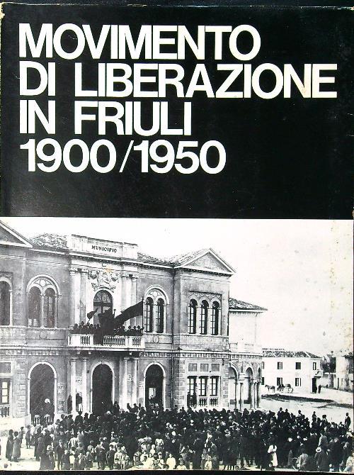 Movimento di liberazione in Friuli 1900/1950