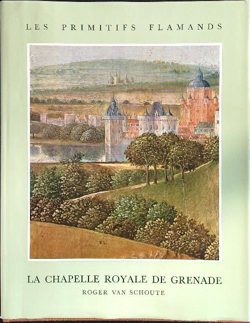 Les Primitifs Flamands La chapelle royale de Grenade