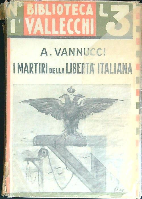I  martiri della libertà italiana dal 1794 al 1848 Volume Primo