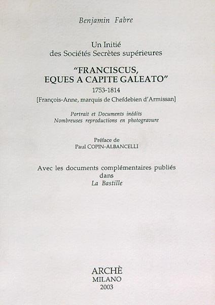 Un initié des sociétés secrètes supérieures. Franciscus, eques a capite galeato - Benjamin Fabre - copertina