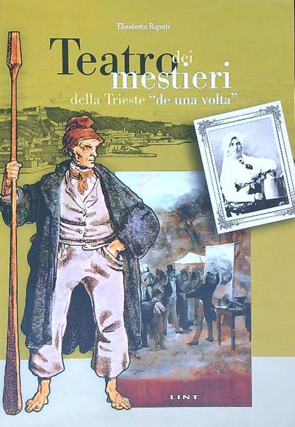 Teatro dei mestieri della Trieste de una volta - Elisabetta Rigotti - copertina