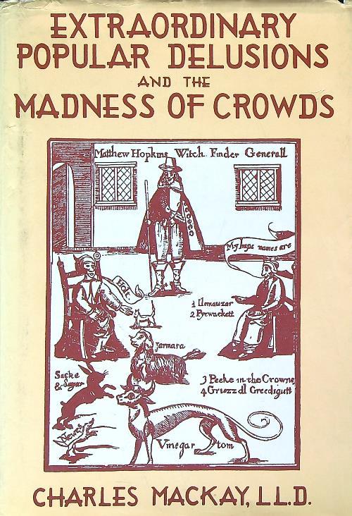 Extraordinary Popular Delusions and the Madness of Crowds