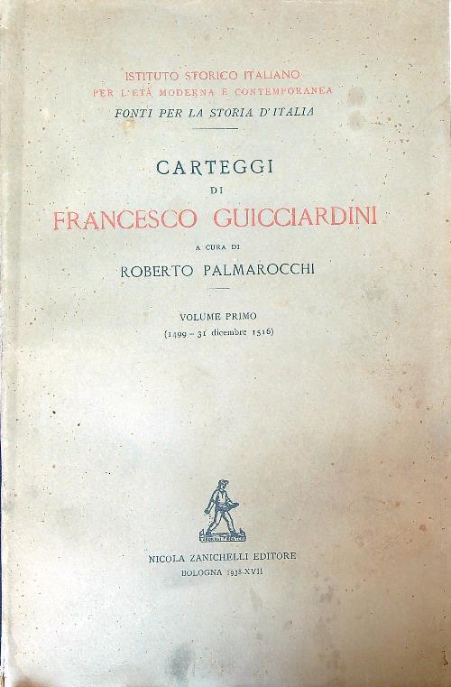Carteggi di Francesco Guicciardini. Volume primo