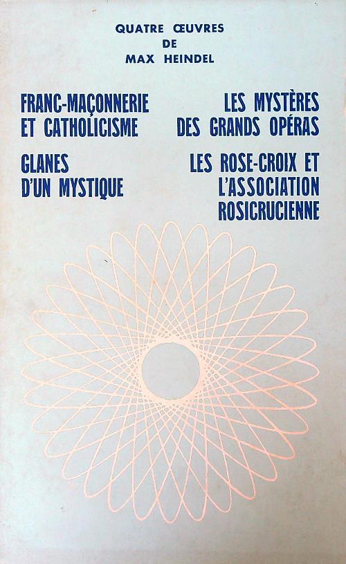 Franc-Maconnerie et Catholicisme. Glanes d'un mystique. Les mysteres des grands operas