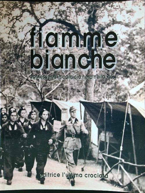 Fiamme bianche. Adolescenti in camicia nera nella R.S.I.