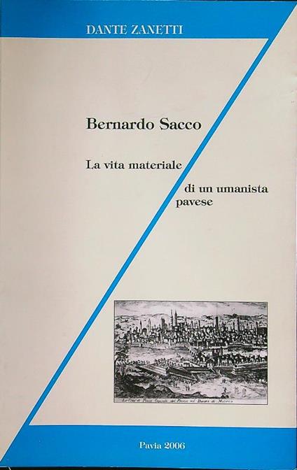 Bernardo Sacco. La vita materiale di un umanista pavese - Dante Zanetti - copertina