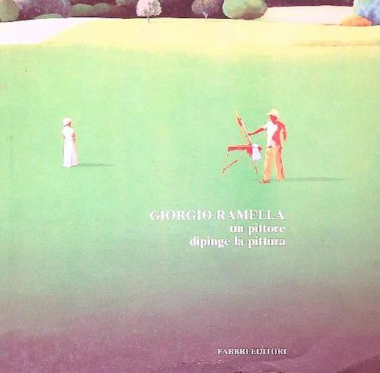 Giorgio Ramella. Un pittore dipinge la pittura - Paolo Fossati - copertina