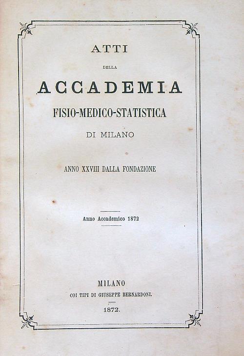 Atti Della Accademia Fisio-Medico-Statistica Di Milano. Anno accademico 1872