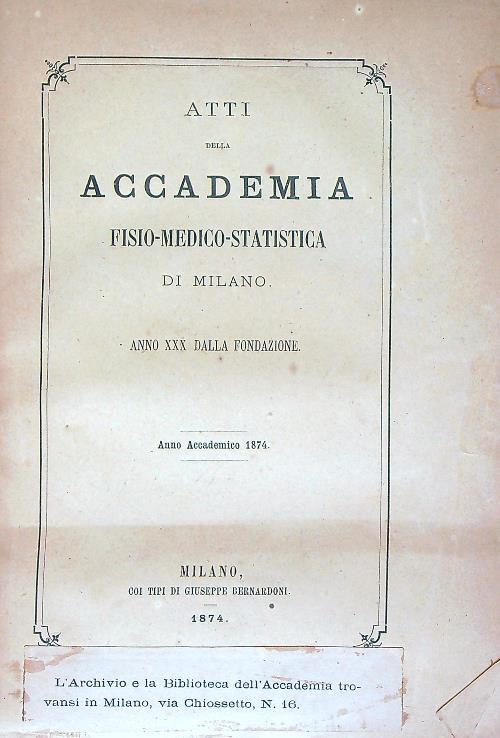 Atti Della Accademia Fisio-Medico-Statistica Di Milano. Anno accademico 1874