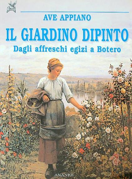 Il giardino dipinto. Dagli affreschi egizi a Botero - Ave Appiano - copertina