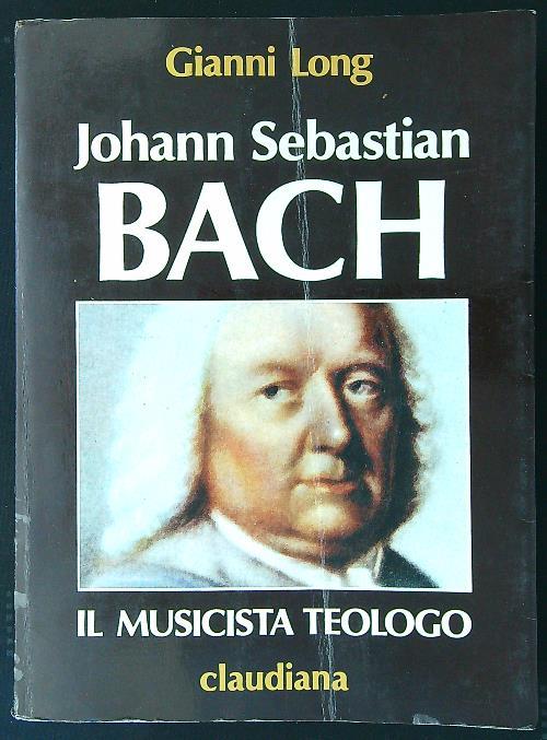 Johann Sebastian Bach. Il musicista teologo