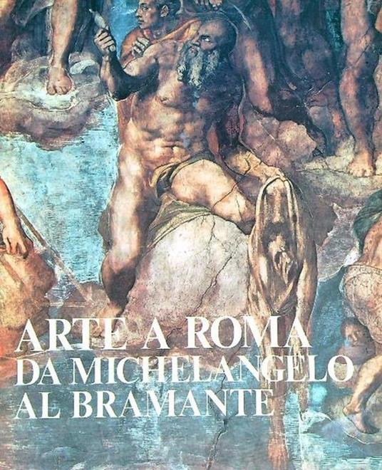 Arte a Roma. Da Michelangelo al Bramante - Mario Rivosecchi - copertina