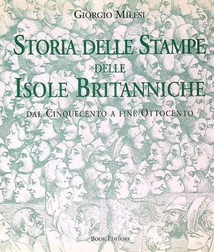 Storia delle stampe delle Isole Britanniche. Dal Cinquecento a fine Ottocento - Giorgio Milesi - copertina