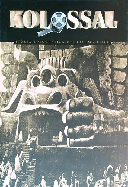 Kolossal. Storia fotografica del cinema epico nel mondo - copertina