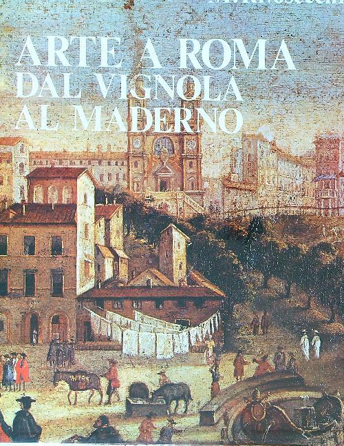Arte a Roma. Dal Vignola al Moderno