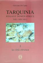 Tarquinia. Regale dominatrice nei secoli. La città etrusca