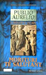 Publio Aurelio. Morituri te salutant