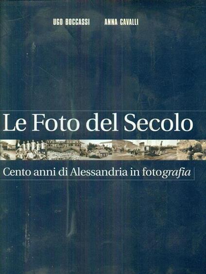 Le Foto del Secolo - Cento anni di Alessandria in fotografia - Ugo Boccassi - copertina