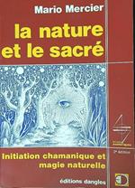 La nature et le sacré: initiation chamanique et magie naturelle