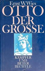 Otto der Grosse. Kampfer und Beter