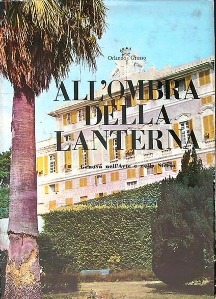 All'ombra della Lanterna. Genova nella storia e nell'arte - Orlando Grosso - copertina