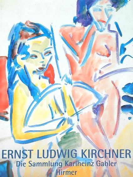 Ernst Ludwig Kirchner. Die Sammlung Karlheinz Gabler - copertina