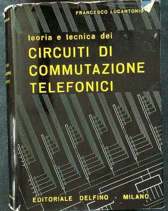 Teoria e tecnica dei circuiti di commutazione telefonici - copertina