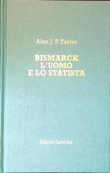 Bismarck. L'uomo e lo statista - Alan J. P. Taylor - copertina