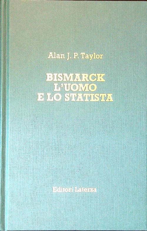 Bismarck. L'uomo e lo statista
