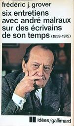 Six entretiens avec Andre' Malraux sur des ecrivains de son temps (1959-1975)