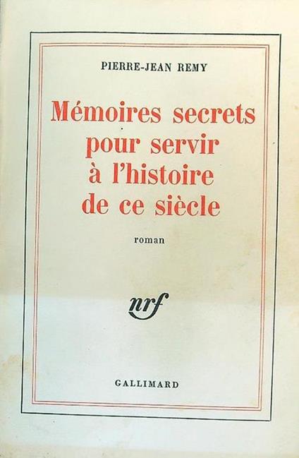 Memoires secrets pour servir à l'histoire de ce siecle - Pierre-Jean Remy - copertina