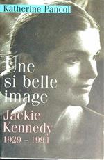 Une si belle image. Jackie Kennedy 1929-1994