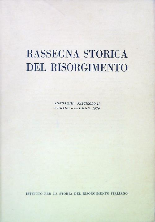 Rassegna storica del Risorgimento - Anno LXIII Fasc. II Aprile Giugno 1976