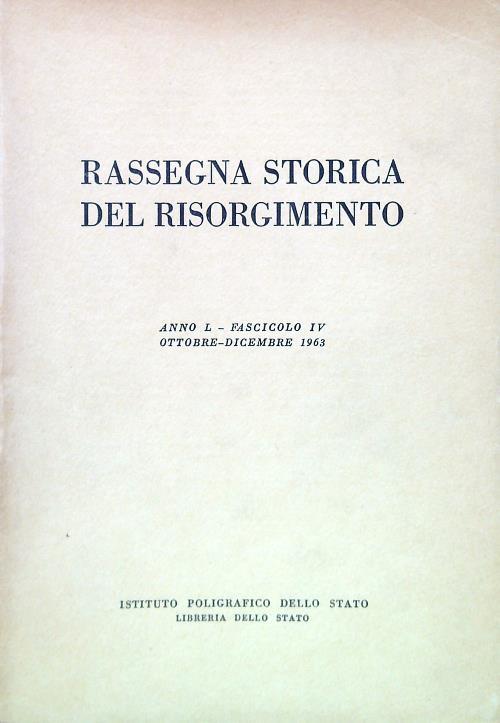 Rassegna storica del Risorgimento - Anno L Fasc. IV Ottobre Dicembre 1963