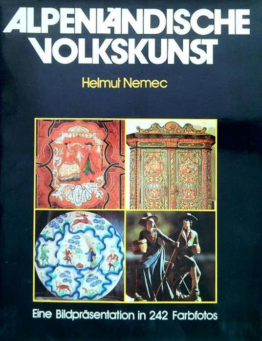 Alpenlandische Volkskunst: Eine Bildprasentation in 242 Farbfotos - copertina