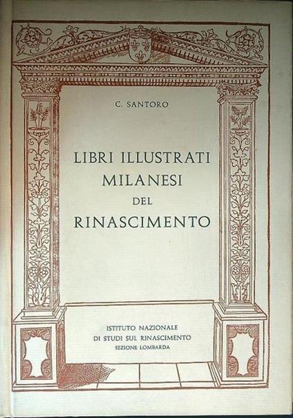 Libri illustrati milanesi del Rinascimento - Caterina Santoro - copertina